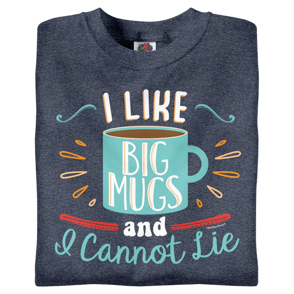 I Like Big Mugs and I Cannot Lie