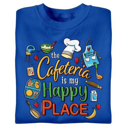 The Cafeteria is My Happy Place